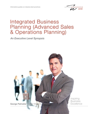 Integrated Business Planning / Sales and Operations Planning An Executive Level Synopsis